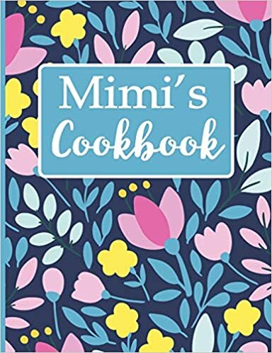 indir Mimi&#39;s Cookbook: Create Your Own Recipe Book, Empty Blank Lined Journal for Sharing Your Favorite Recipes, Personalized Gift, Spring Botanical Flowers
