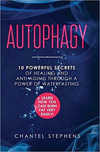 تحميل Autophagy: 10 Powerful Secrets of Healing and Anti-Aging Through a Power of Waterfasting. Learn How You Can Burn Fat Very Easily!