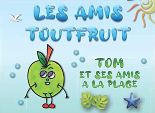 اقرأ Tom et ses amis à la plage: LES AMIS TOUTFRUIT - Version classique الكتاب الاليكتروني 