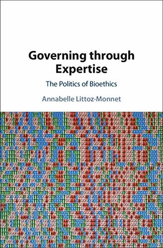 Governing through Expertise: The Politics of Bioethics (English Edition) ダウンロード