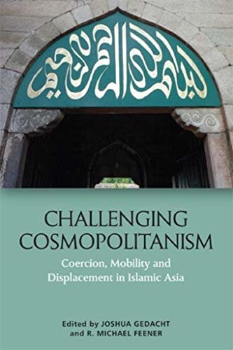 ダウンロード  Challenging Cosmopolitanism: Coercion, Mobility and Displacement in Islamic Asia (English Edition) 本