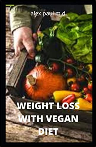 WEIGHT LOSS WITH VEGAN DIET: 150 Recipes of Vegan Meal Prep 100% Plant-Based Low Carb to Nourish Your Mind and mange Weight Loss, Diabetes Naturally. indir
