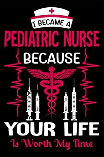 ダウンロード  I Became A Pediatric Nurse Because Your Life Is Worth My Time: Nurse Journal Notebook Best Gifts For Pediatric Nurses, Blank Lined Ruled Journal For Pediatric Nurses 本