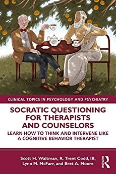 Socratic Questioning for Therapists and Counselors: Learn How to Think and Intervene Like a Cognitive Behavior Therapist (Clinical Topics in Psychology and Psychiatry) (English Edition) ダウンロード