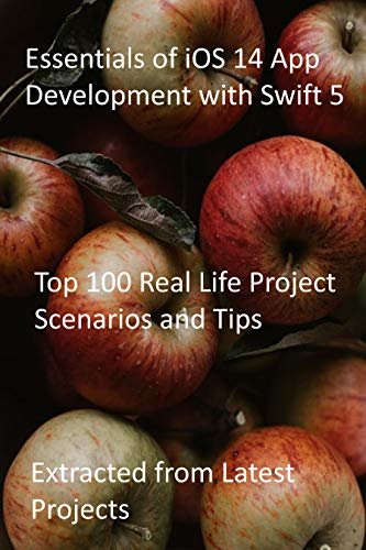 ダウンロード  Essentials of iOS 14 App Development with Swift 5: Top 100 Real Life Project Scenarios and Tips - Extracted from Latest Projects (English Edition) 本