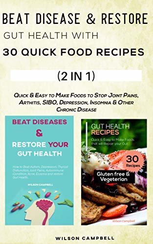 BEAT DISEASE & RESTORE GUT HEALTH WITH 30 QUICK FOOD RECIPES: Quick & Easy to make foods to stop Joint pains, Arthritis, SIBO, Depression, Insomnia & other chronic Disease (English Edition)