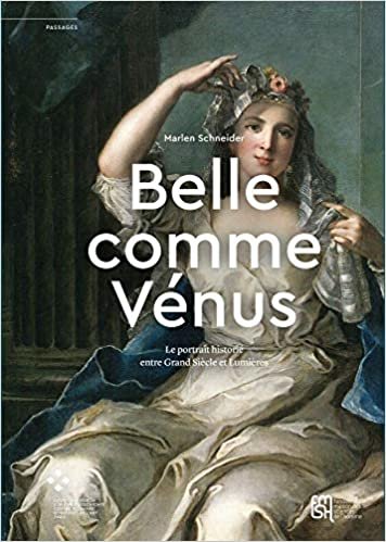 indir « Belle Comme Vénus »: Le Portrait Historié Entre Grand Siècle Et Lumières