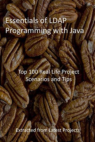 Essentials of LDAP Programming with Java: Top 100 Real Life Project Scenarios and Tips : Extracted from Latest Projects (English Edition)