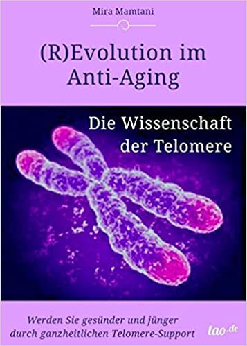 indir (R)Evolution im Anti-Aging: Die Wissenschaft der Telomere: Werden Sie gesünder und jünger durch ganzheitlichen Telomere-Support