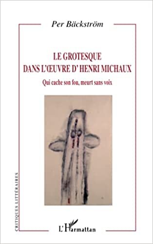 indir Le grotesque dans l&#39;oeuvre d&#39;Henri Michaux: Qui cache son fou, meurt sans voix (Critiques Littéraires)