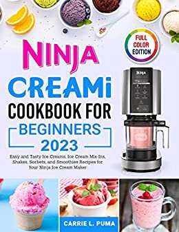 ダウンロード  Ninja Creami Cookbook for Beginners 2023: Easy and Tasty Ice Creams, Ice Cream Mix-Ins, Shakes, Sorbets, and Smoothies Recipes for Your Ninja Ice Cream Maker (English Edition) 本