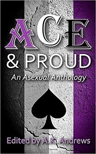Ace & Proud : An Asexual Anthology