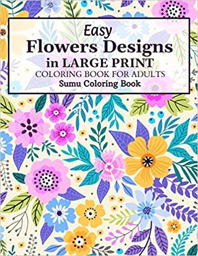 indir Easy Flowers Designs in Large Print: A Simple and Easy Summer Flower Coloring Book Seniors Adults Large Print Easy Coloring (Easy Coloring Books For Adults)