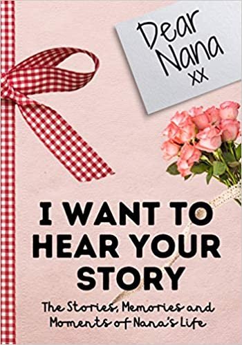 Dear Nana. I Want To Hear Your Story: A Guided Memory Journal to Share The Stories, Memories and Moments That Have Shaped Nana's Life - 7 x 10 inch