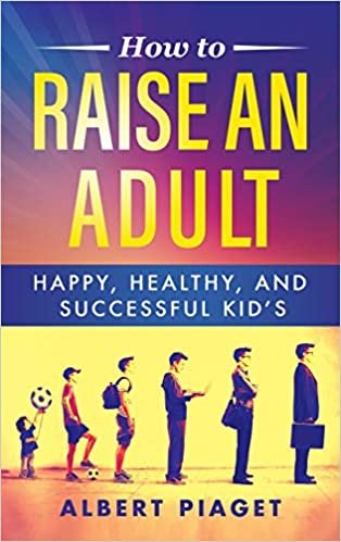 indir How to Raise an Adult: HAPPY, HEALTHY, AND SUCCESSFUL KID&#39;S