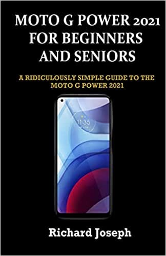 MOTO G POWER 2021 FOR BEGINNERS AND SENIORS: A RIDICULOUSLY SIMPLE GUIDE TO THE MOTO G POWER 2021 indir