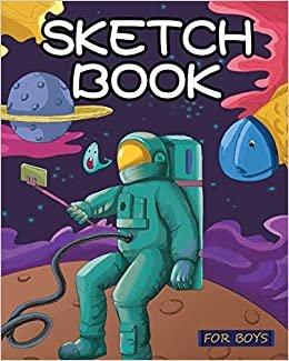 Sketch Book for Boys Sketch Book for Boys: Out of This World Drawing Pad: Best Arts and Crafts Gift Ideas for Kids: Top Gifts for 5, 6, 7, 8, 9, 10, 11, 12 Year Old Boys - ... 8 Year Old Kids, Drawing Paper) (Volume 1) تكوين تحميل مجانا Sketch Book for Boys تكوين