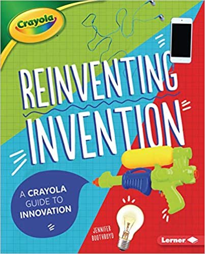 ダウンロード  Reinventing Invention: A Crayola Guide to Innovation 本