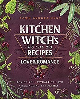 ダウンロード  A Kitchen Witch's Guide to Recipes for Love & Romance: Loving You * Attracting Love * Rekindling the Flames (English Edition) 本