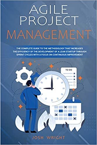 indir Agile Project Management: The Complete Guide to the Methodology That Increases the Efficiency of the Development of a Lean Startup through Sprint Cycles with a Focus on Continuous Improvement