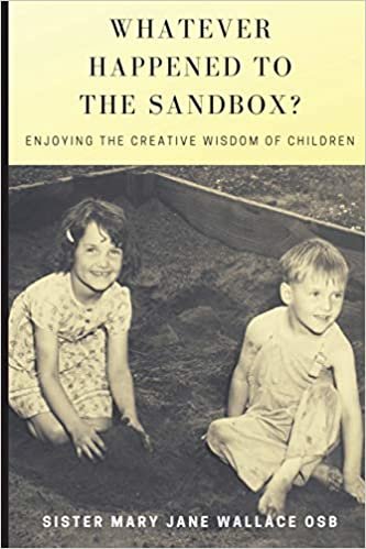 اقرأ Whatever Happened to the Sandbox?: Enjoying the Creative Wisdom of Children الكتاب الاليكتروني 