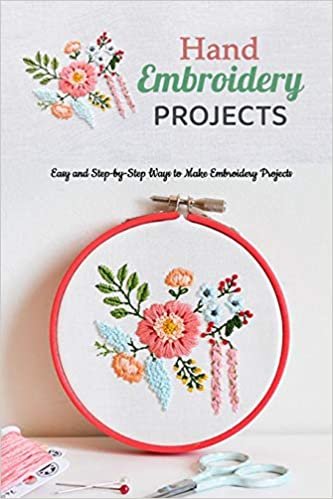 Hand Embroidery Projects: Easy and Step-by-Step Ways to Make Embroidery Projects: Hand Embroidery Projects indir