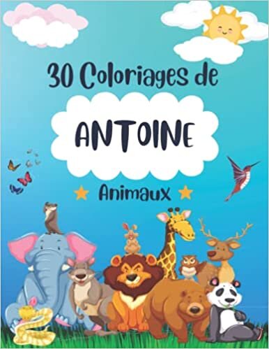 تحميل 30 coloriages de ANTOINE Animaux: Livre de coloriage personnalisé pour tout enfant appelé ANTOINE | Le meilleur cadeau pour les enfants qui ... dédiés aux enfants nommés ANTOINE