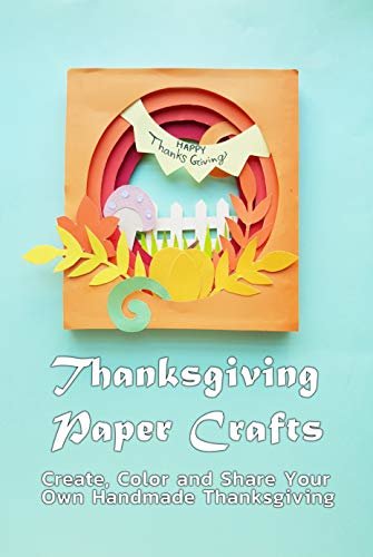ダウンロード  Thanksgiving Paper Crafts: Create, Color and Share Your Own Handmade Thanksgiving: Paper Card for Thanksgiving (English Edition) 本