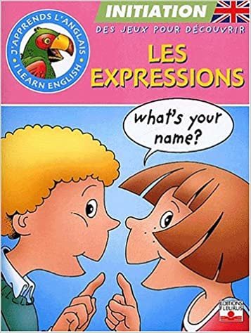 J'apprends l'anglais: les expressions (CAHIERS D'INITIATION A L'ANGLA)