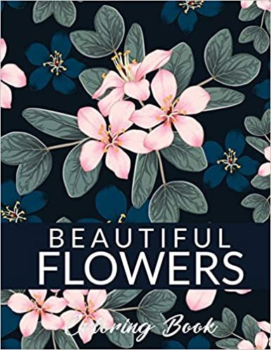 indir Beautiful Flowers Coloring Book: A Flower Adult Coloring Book, Beautiful and Awesome Floral Coloring Pages for Adult to Get Stress Relieving and Relaxation