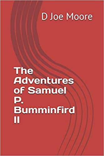 The Adventures of Samuel P. Bumminfird II