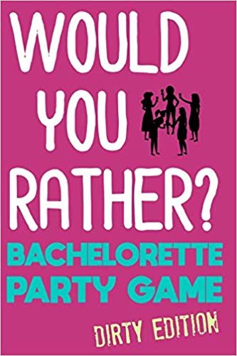 اقرأ Would You Rather?: Bachelorette Party Game - Dirty Edition الكتاب الاليكتروني 