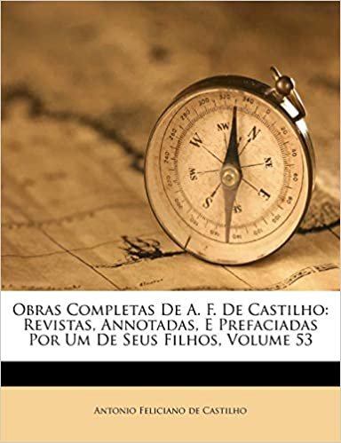 Obras Completas De A. F. De Castilho: Revistas, Annotadas, E Prefaciadas Por Um De Seus Filhos, Volume 53 indir