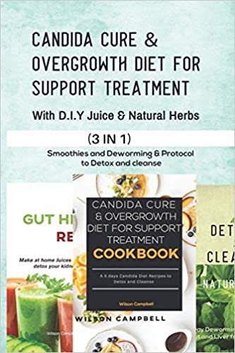 CANDIDA CURE & OVERGROWTH DIET FOR SUPPORT TREATMENT WITH D.I.Y JUICE AND NATURAL HERBS: Smoothies and Deworming & Protocol to Detox and cleanse