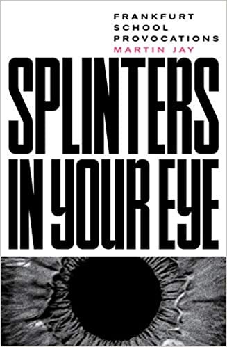 Splinters in Your Eye: Essays on the Frankfurt School