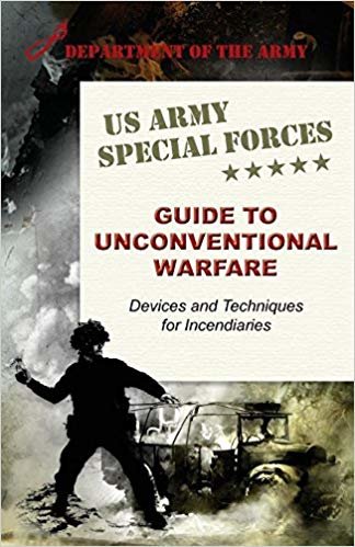 U.S. Army Special Forces Guide to Unconventional Warfare: Devices and Techniques for Incendiaries indir