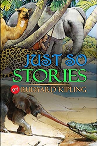JUST SO STORIES BY RUDYARD KIPLING : Classic Edition Illustrations: Classic Edition Illustrations indir