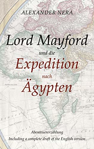 ダウンロード  Lord Mayford und die Expedition nach Ägypten: Abenteuererzählung - Including a complete draft of the English version (German Edition) 本