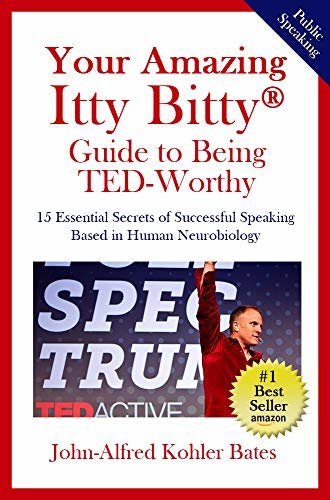 Your Amazing Itty Bitty Guide to Being TED-Worthy: 15 Essential Secrets of Successful Speaking Based in Human Neurobiology (English Edition)