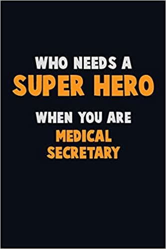 تحميل Who Need A SUPER HERO, When You Are Medical secretary: 6X9 Career Pride 120 pages Writing Notebooks