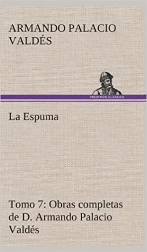 La Espuma Obras completas de D. Armando Palacio Valdés, Tomo 7. indir
