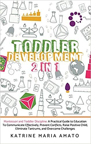 indir Toddler Development: 2in1: Montessori and Toddler Discipline: A Practical Guide to Education To Communicate Effectively, Prevent Conflicts, Raise ... Eliminate Tantrums, and Overcome Challenges