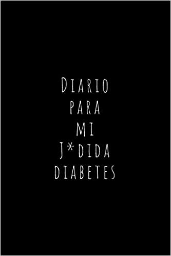 Diario Para Mi J*dida Diabetes: Registra Todas las Medidas de Azúcar| Cuaderno de Control de Diabetes | Regalo Útil para Diabéticos | 110 Páginas indir