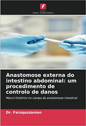 Anastomose externa do intestino abdominal: um procedimento de controlo de danos: Marco histórico no campo da anastomose intestinal (Portuguese Edition)