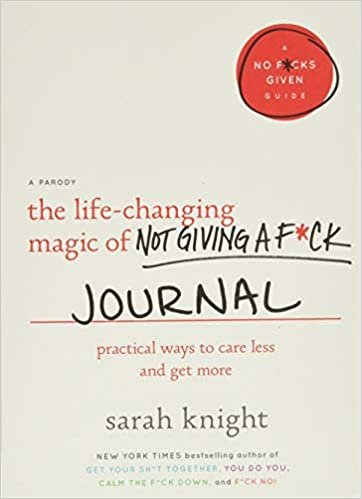 The Life-Changing Magic of Not Giving a F*ck Journal: Practical Ways to Care Less and Get More (A No F*cks Given Guide) indir