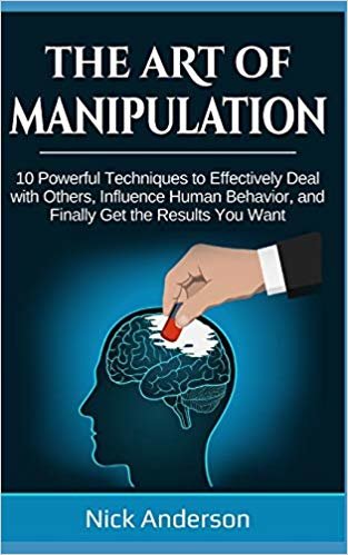 تحميل The Art of Manipulation: 10 Powerful Techniques to Effectively Deal with Others, Influence Human Behavior, and Finally Get the Results You Want