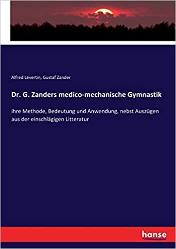 Dr. G. Zanders medico-mechanische Gymnastik: ihre Methode, Bedeutung und Anwendung, nebst Auszügen aus der einschlägigen Litteratur indir