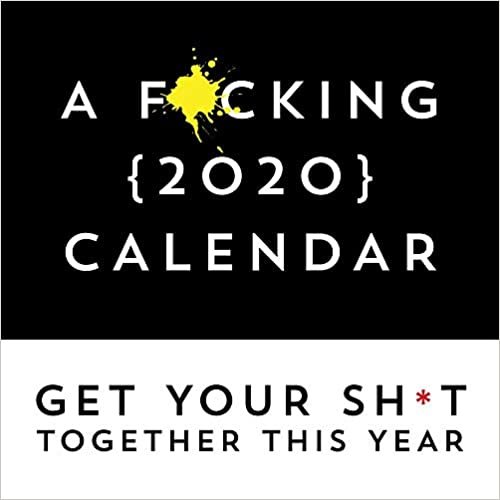 A F*cking 2020 Calendar: Get Your Sh*t Together This Year