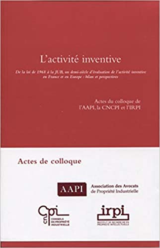 L'activité inventive: De la loi de 1968 à la JUB, un demi-siècle d'évaluation de l'activité inventive en France et en Europe : bilan et perspectives (IRPI)