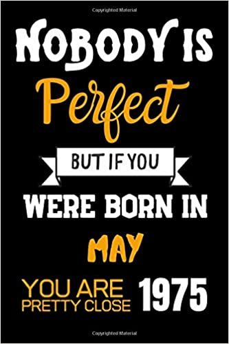 Nobody Is Perfect But If You Were Born In May 1975 You Are Pretty Close: Notebook Birthday Gift / Lined Notebook / Journal Gift, 120 Pages, 6x9, Soft Cover, Matte Finish indir